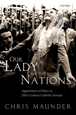 Unsere Liebe Frau der Nationen: Marienerscheinungen im katholischen Europa des 20. Jahrhunderts - Our Lady of the Nations: Apparitions of Mary in 20th-Century Catholic Europe