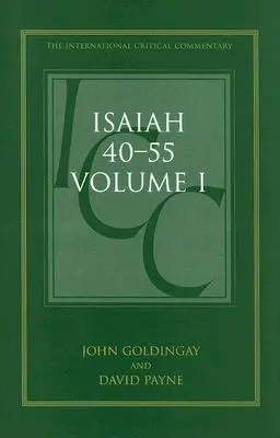 Jesaja 40-55 Band 1 (ICC): Ein kritischer und exegetischer Kommentar - Isaiah 40-55 Vol 1 (ICC): A Critical and Exegetical Commentary