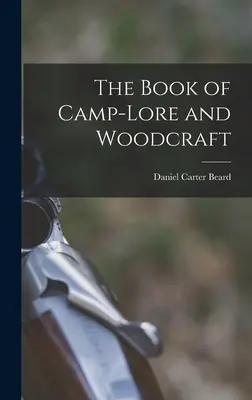 The Book of Camp-lore and Woodcraft (Das Buch der Lagerkunde und des Holzhandwerks) - The Book of Camp-lore and Woodcraft