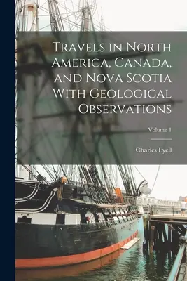 Reisen in Nordamerika, Kanada und Neuschottland mit geologischen Beobachtungen; Band 1 - Travels in North America, Canada, and Nova Scotia With Geological Observations; Volume 1