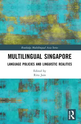 Mehrsprachiges Singapur: Sprachenpolitik und sprachliche Realitäten - Multilingual Singapore: Language Policies and Linguistic Realities