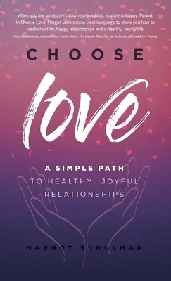 Liebe wählen: Ein einfacher Weg zu gesunden, glücklichen Beziehungen - Choose Love: A Simple Path to Healthy, Joyful Relationships