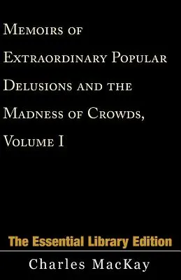 Memoiren über außergewöhnliche populäre Wahnvorstellungen und den Wahnsinn der Massen, Band 1 - Memoirs of Extraordinary Popular Delusions and the Madness of Crowds, Volume 1