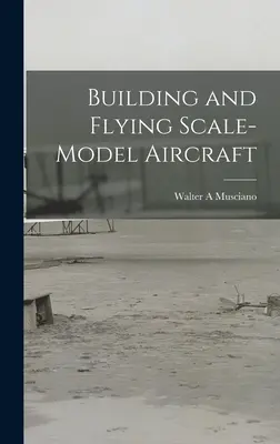 Bauen und Fliegen von Scale-Modellflugzeugen - Building and Flying Scale-model Aircraft