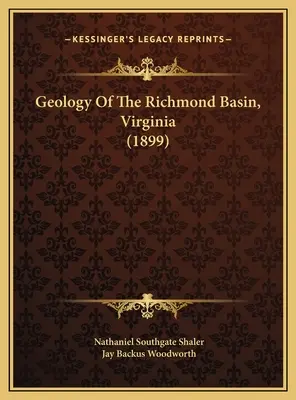 Geologie des Richmond-Beckens, Virginia (1899) - Geology Of The Richmond Basin, Virginia (1899)