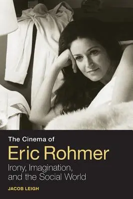 Das Kino von Eric Rohmer: Ironie, Phantasie und die soziale Welt - The Cinema of Eric Rohmer: Irony, Imagination, and the Social World