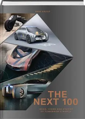 BMW-Gruppe: The Next 100: Ideen, Ansichten und Visionen für die Welt von morgen - BMW Group: The Next 100: Ideas, Views and Visions of Tomorrow's World