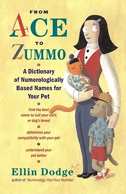 Von Ace bis Zummo: Ein Wörterbuch der numerologisch basierten Namen für Ihr Haustier - From Ace to Zummo: A Dictionary of Numerologically Based Names for Your Pet