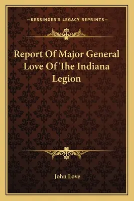 Bericht von Generalmajor Love von der Indiana Legion - Report Of Major General Love Of The Indiana Legion