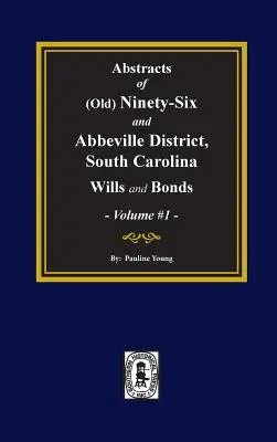 (Old) Ninety-Six und Abbeville District, South Carolina Wills and Bonds, Abstracts of. (Band 1) - (Old) Ninety-Six and Abbeville District, South Carolina Wills and Bonds, Abstracts of. (Volume #1)