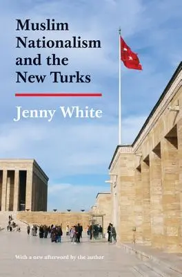 Muslimischer Nationalismus und die neuen Türken: Aktualisierte Ausgabe - Muslim Nationalism and the New Turks: Updated Edition
