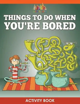 Dinge zu tun, wenn Sie gelangweilt sind Activity Book - Things to Do When You're Bored Activity Book