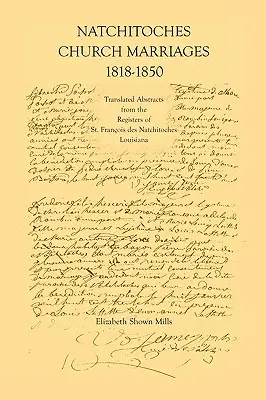 Natchitoches Church Marriages, 1818-1850: Übersetzte Auszüge aus den Registern von St. Francios Des Natchitoches Louisiana - Natchitoches Church Marriages, 1818-1850: Translated Abstracts from the Registers of St. Francios Des Natchitoches Louisiana