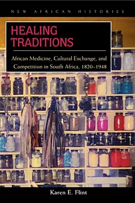 Heilende Traditionen: Afrikanische Medizin, kultureller Austausch und Wettbewerb in Südafrika, 1820-1948 - Healing Traditions: African Medicine, Cultural Exchange, and Competition in South Africa, 1820-1948