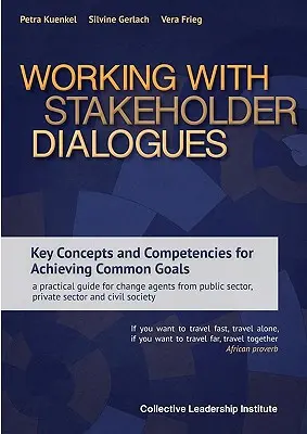 Arbeiten mit Stakeholder-Dialogen: Key Concepts and Competencies for Achieving Common Goals - ein praktischer Leitfaden für Change Agents aus dem öffentlichen Sektor, - Working with Stakeholder Dialogues: Key Concepts and Competencies for Achieving Common Goals - a practical guide for change agents from public sector,