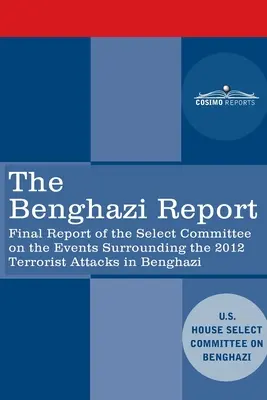 Der Benghazi-Bericht: Abschlussbericht des Sonderausschusses zu den Ereignissen im Zusammenhang mit dem Terroranschlag in Benghazi 2012 mit Zusatz - The Benghazi Report: Final Report of the Select Committee on the Events Surrounding the 2012 Terrorist Attack in Benghazi together with Add