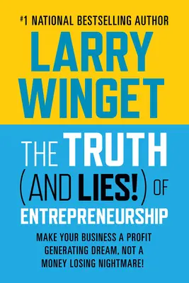 Die Wahrheit (und Lügen!) des Unternehmertums: Machen Sie Ihr Unternehmen zu einem gewinnbringenden Traum, nicht zu einem geldverlierenden Albtraum! - The Truth (and Lies!) of Entrepreneurship: Make Your Business a Profit Generating Dream, Not a Money Losing Nightmare!