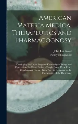Amerikanische Materia Medica, Therapeutik und Pharmakognosie: Die neuesten Erkenntnisse über Drogen und insbesondere über die direkte Wirkung von Sünden - American Materia Medica, Therapeutics and Pharmacognosy: Developing the Latest Acquired Knowledge of Drugs, and Especially of the Direct Action of Sin