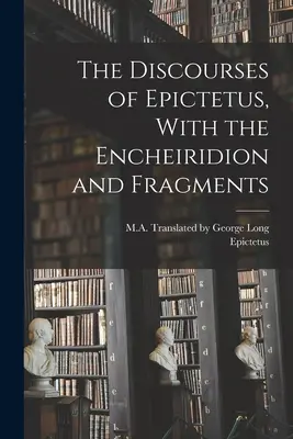 Die Reden des Epiktet, mit dem Encheiridion und Fragmenten - The Discourses of Epictetus, With the Encheiridion and Fragments