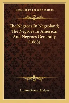 Die Neger im Negerland; die Neger in Amerika; und die Neger im Allgemeinen (1868) - The Negroes In Negroland; The Negroes In America; And Negroes Generally (1868)