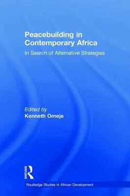 Friedensförderung im heutigen Afrika: Auf der Suche nach alternativen Strategien - Peacebuilding in Contemporary Africa: In Search of Alternative Strategies