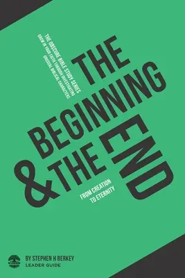 Der Anfang und das Ende: Von der Schöpfung bis zur Ewigkeit - Leitfaden für Leiter - The Beginning and the End: From Creation to Eternity - Leader Guide