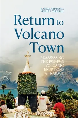 Rückkehr nach Volcano Town: Eine Neubewertung der Vulkanausbrüche von 1937-1943 in Rabaul - Return to Volcano Town: Reassessing the 1937-1943 Volcanic Eruptions at Rabaul
