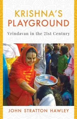 Krishnas Spielplatz: Vrindavan im 21. Jahrhundert - Krishna's Playground: Vrindavan in the 21st Century