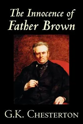Die Unschuld von Pater Brown von G.K. Chesterton, Belletristik, Krimi & Detektiv - The Innocence of Father Brown by G.K. Chesterton, Fiction, Mystery & Detective