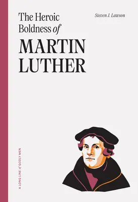 Die heldenhafte Kühnheit von Martin Luther - The Heroic Boldness of Martin Luther