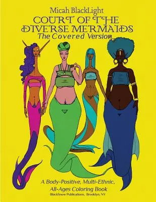 Hof der vielfältigen Meerjungfrauen - Die verdeckte Version: Ein körperfreundliches, multiethnisches Malbuch für alle Altersgruppen - Court of the Diverse Mermaids-The Covered Version: A Body Positive, Multi-Ethnic, All-Ages Coloring Book