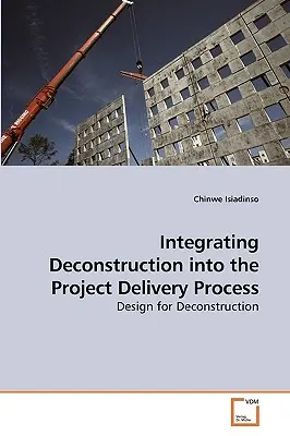 Integration von Dekonstruktion in den Projektabwicklungsprozess - Integrating Deconstruction into the Project Delivery Process