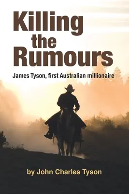 Das Töten der Gerüchte: James Tyson, der erste australische Millionär - Killing the Rumors: James Tyson, first Australian millionaire