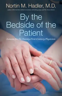 Am Krankenbett des Patienten: Lektionen für den Arzt des einundzwanzigsten Jahrhunderts - By the Bedside of the Patient: Lessons for the Twenty-First-Century Physician