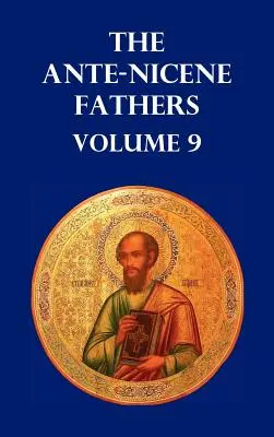 Die antiken Väter Band 9. Das Petrusevangelium, das Diatessaron des Tatian, die Apokalypse des Petrus, die Vision des Paulus, die Apokalypsen der Jungfrau Maria - Ante-Nicene Fathers Volume 9. the Gospel of Peter, the Diatessaron of Tatian, the Apocalypse of Peter, the Vision of Paul, the Apocalypses of the Virg