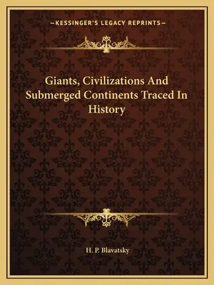 Giganten, Zivilisationen und untergegangene Kontinente auf den Spuren der Geschichte - Giants, Civilizations And Submerged Continents Traced In History