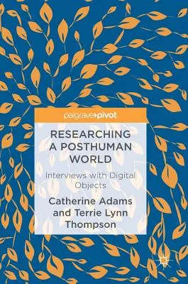 Die Erforschung einer posthumanen Welt: Interviews mit digitalen Objekten - Researching a Posthuman World: Interviews with Digital Objects