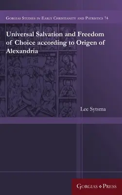 Universelles Heil und Wahlfreiheit nach Origenes von Alexandria - Universal Salvation and Freedom of Choice according to Origen of Alexandria