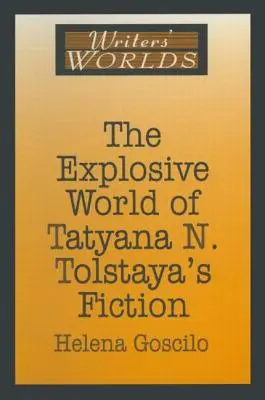 Die explosive Welt der Belletristik von Tatjana N. Tolstaja - The Explosive World of Tatyana N. Tolstaya's Fiction