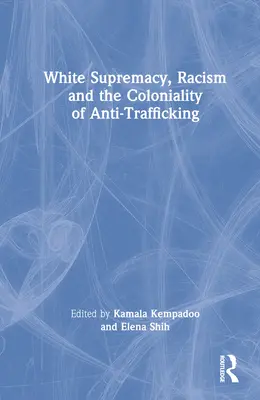 Weiße Vorherrschaft, Rassismus und die Kolonialität der Bekämpfung des Menschenhandels - White Supremacy, Racism and the Coloniality of Anti-Trafficking