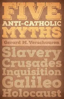 Fünf antikatholische Mythen: Sklaverei, Kreuzzüge, Inquisition, Galilei, Holocaust - Five Anti-Catholic Myths: Slavery, Crusades, Inquisition, Galileo, Holocaust