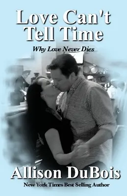 Liebe kennt keine Zeit: Warum die Liebe nie stirbt - Love Can't Tell Time: Why Love Never Dies