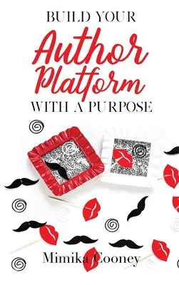 Build Your Author Platform with a Purpose: Marketing-Strategien für Schriftsteller - Build Your Author Platform with a Purpose: Marketing Strategies for Writers