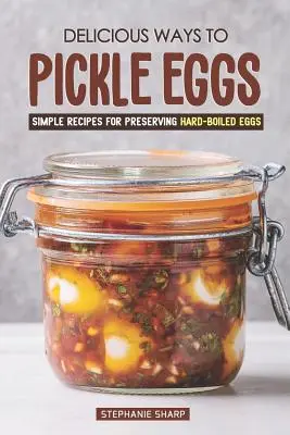 Leckeres Einlegen von Eiern: Einfache Rezepte für die Konservierung von hartgekochten Eiern - Delicious Ways to Pickle Eggs: Simple Recipes for Preserving Hard-Boiled Eggs