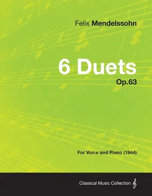 6 Duette Op.63 - Für Stimme und Klavier (1844) - 6 Duets Op.63 - For Voice and Piano (1844)