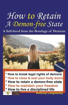 Wie man einen dämonenfreien Zustand bewahrt: Eine Selbstbefreiung von der Knechtschaft der Dämonen - How to Retain A Demon-free State: A Self-freed from the Bondage of Demons