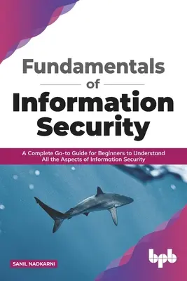 Grundlagen der Informationssicherheit: Ein kompletter Leitfaden für Einsteiger zum Verständnis aller Aspekte der Informationssicherheit - Fundamentals of Information Security: A Complete Go-To Guide for Beginners to Understand All the Aspects of Information Security