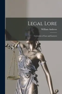 Juristische Überlieferung: Kuriositäten des Rechts und der Juristen - Legal Lore: Curiosities of Law and Lawyers