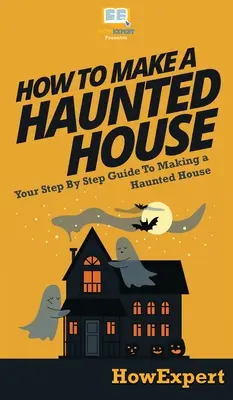 Wie man ein Spukhaus baut: Schritt-für-Schritt-Anleitung zum Bau eines Spukhauses - How To Make a Haunted House: Your Step By Step Guide To Making a Haunted House