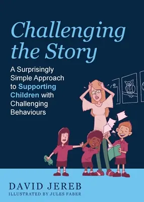 Die Geschichte herausfordern: Ein verblüffend einfacher Ansatz zur Unterstützung von Kindern mit herausforderndem Verhalten - Challenging the Story: A Surprisingly Simple Approach to Supporting Children with Challenging Behaviours